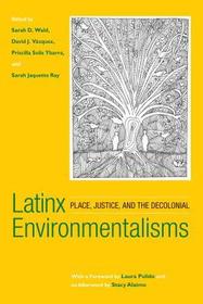 Latinx Environmentalisms ? Place, Justice, and the Decolonial: Place, Justice, and the Decolonial