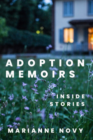 Adoption Memoirs: Inside Stories Adoption Memoirs: Inside Stories