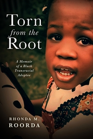 Torn from the Root: A Memoir of a Black Transracial Adoptee