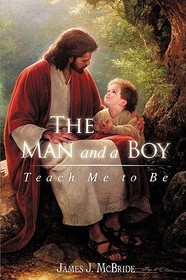 The Man and a Boy: Teach Me to Be The Man and a Boy: Teach Me to Be