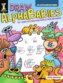Draw AlphaBabies: 130+ Super Cute Creatures from Letters and Shapes
