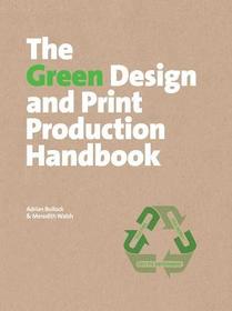The Green Design and Print Production Handbook: Save Time, Save Money, Save the Environment