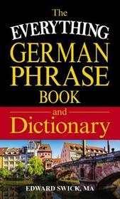 The Everything German Phrase Book & Dictionary: Find the right words and expressions for any situation