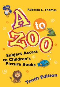 A to Zoo: Subject Access to Children's Picture Books A to Zoo: Subject Access to Children's Picture Books