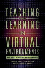 Teaching and Learning in Virtual Environments: Archives, Museums, and Libraries