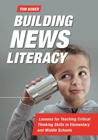 Building News Literacy: Lessons for Teaching Critical Thinking Skills in Elementary and Middle Schools Building News Literacy: Lessons for Teaching Critical Thinking Skills in Elementary and Middle Schools