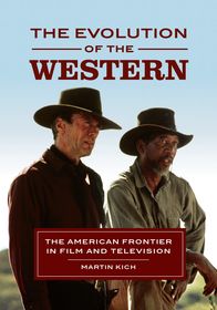 The Evolution of the Western: The American Frontier in Film and Television The Evolution of the Western: The American Frontier in Film and Television