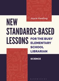 New Standards-Based Lessons for the Busy Elementary School Librarian: Science New Standards-Based Lessons for the Busy Elementary School Librarian: Science