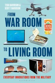 From War Room to Living Room: Everyday Innovations from the Military From War Room to Living Room: Everyday Innovations from the Military