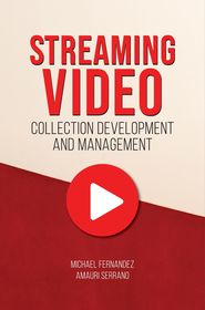 Streaming Video Collection Development and Management Streaming Video Collection Development and Management