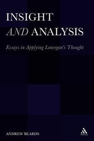 Insight and Analysis: Essays in Applying Lonergan's Thought