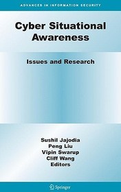 Cyber Situational Awareness: Issues and Research Cyber Situational Awareness: Issues and Research