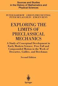 Exploring the Limits of Preclassical Mechanics: A Study of Conceptual Development in Early Modern Science: Free Fall and Compounded Motion in the Work of Descartes, Galileo and Beeckman