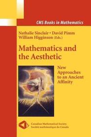 Mathematics and the Aesthetic: New Approaches to an Ancient Affinity Mathematics and the Aesthetic: New Approaches to an Ancient Affinity