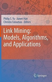 Link Mining: Models, Algorithms, and Applications: Models, Algorithms and Applications