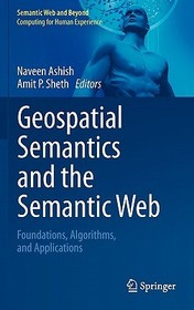 Geospatial Semantics and the Semantic Web: Foundations, Algorithms, and Applications