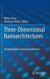 Three-Dimensional Nanoarchitectures: Designing Next-Generation Devices
