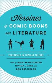 Heroines of Comic Books and Literature: Portrayals in Popular Culture
