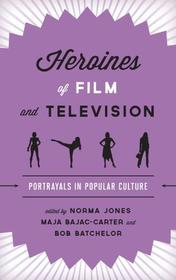 Heroines of Film and Television: Portrayals in Popular Culture