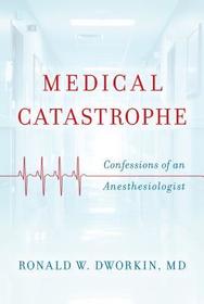 Medical Catastrophe: Confessions of an Anesthesiologist