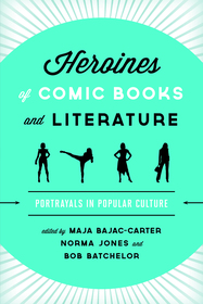 Heroines of Comic Books and Literature: Portrayals in Popular Culture