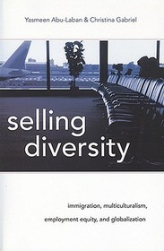 Selling Diversity – Immigration, Multiculturalism, Employment Equity, and Globalization: Immigration, Multiculturalism, Employment Equity, and Globalization