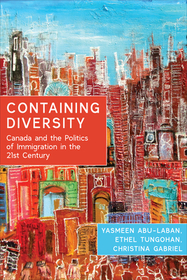 Containing Diversity – Canada and the Politics of Immigration in the 21st Century: Canada and the Politics of Immigration in the 21st Century