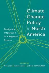 Climate Change Policy in North America – Designing Integration in a Regional System: Designing Integration in a Regional System