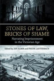 Stones of Law, Bricks of Shame: Narrating Imprisonment in the Victorian Age