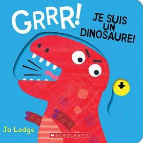 Grrr! Je Suis un Dinosaure! = Roar! Roar! I'm a Dinosaur!