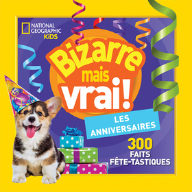 National Geographic Kids: Bizarre Mais Vrai! Les Anniversaires National Geographic Kids: Bizarre Mais Vrai! Les Anniversaires