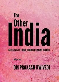 The Other India: Narratives of Terror, Communalism and Violence: Narratives of Terror, Communalism and Violence