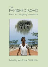 The Famished Road: Ben Okri?s Imaginary Homelands: Ben Okri's Imaginary Homelands
