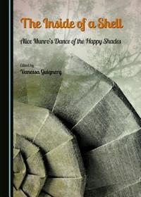 The Inside of a Shell: Alice Munro’s Dance of the Happy Shades: Alice Munro's Dance of the Happy Shades