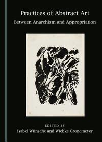 Practices of Abstract Art: Between Anarchism and Appropriation