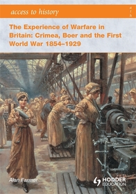 Access to History: The Experience of Warfare in Britain: Crimea, Boer and the First World War 1854-1929
