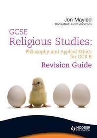 GCSE Religious Studies: Philosophy and Applied Ethics Revision Guide for OCR B