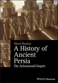 A History of Ancient Persia ? The Achaemenid Empire: The Achaemenid Empire