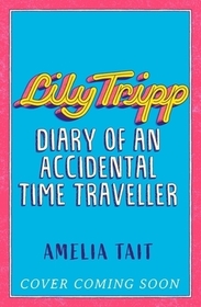 Lily Tripp: Diary of an Accidental Time Traveller