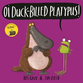 Oi Duck-billed Platypus! Oi Duck-billed Platypus!