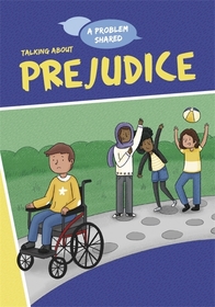 A Problem Shared: Talking About Prejudice A Problem Shared: Talking About Prejudice