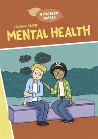 A Problem Shared: Talking About Mental Health A Problem Shared: Talking About Mental Health
