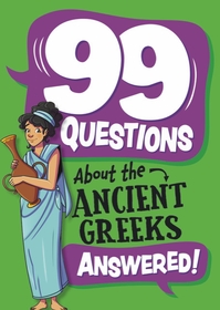 99 Questions About: The Ancient Greeks 99 Questions About: The Ancient Greeks