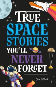 True Stories You'll Never Forget: True Space Stories
