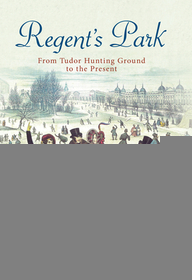 Regent's Park: From Tudor Hunting Ground to the Present