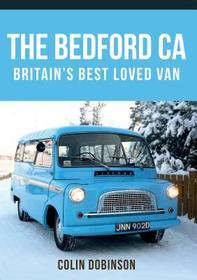 The Bedford CA: Britain's Best Loved Van The Bedford CA: Britain's Best Loved Van