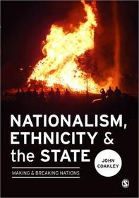 Nationalism, Ethnicity and the State: Making and Breaking Nations Nationalism, Ethnicity and the State: Making and Breaking Nations