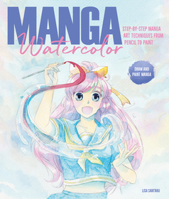 Manga Watercolor: Step-by-step manga art techniques from pencil to paint Manga Watercolor: Step-by-step manga art techniques from pencil to paint