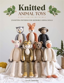 Knitted Animal Toys: 25 knitting patterns for adorable animal dolls Knitted Animal Toys: 25 knitting patterns for adorable animal dolls
