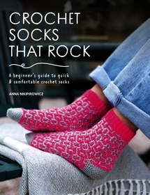 Crochet Socks That Rock: A beginner's guide to quick & comfortable crochet socks